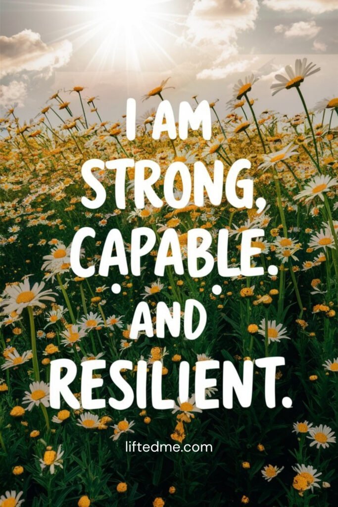 I am strong, capable, and resilient