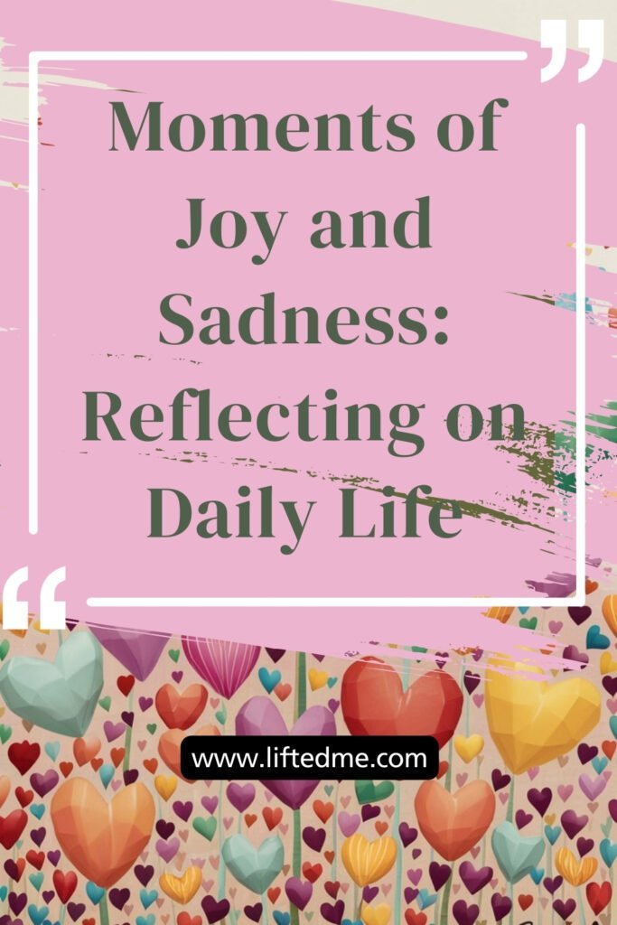 Moments of Joy and Sadness: Reflecting on Daily Life