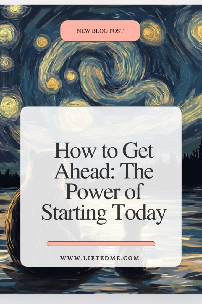 How to Get Ahead: The Power of Starting Today
